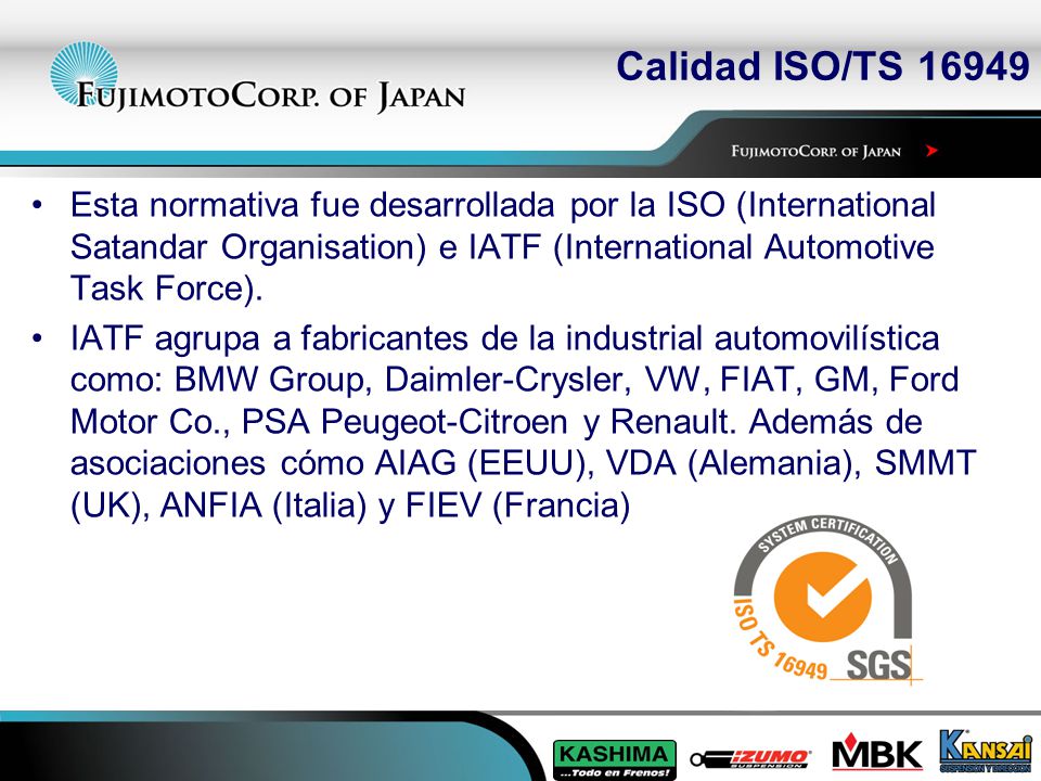 Calidad ISO/TS Esta normativa fue desarrollada por la ISO (International Satandar Organisation) e IATF (International Automotive Task Force).