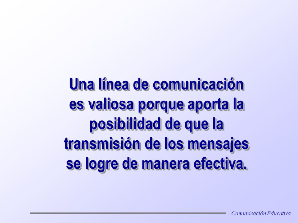 Una línea de comunicación es valiosa porque aporta la posibilidad de que la transmisión de los mensajes se logre de manera efectiva.