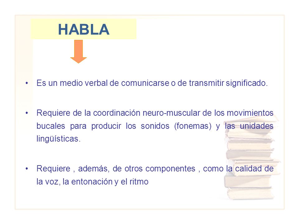 HABLA Es un medio verbal de comunicarse o de transmitir significado.