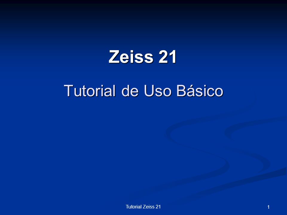 Zeiss 21 Tutorial de Uso Básico Tutorial Zeiss 21