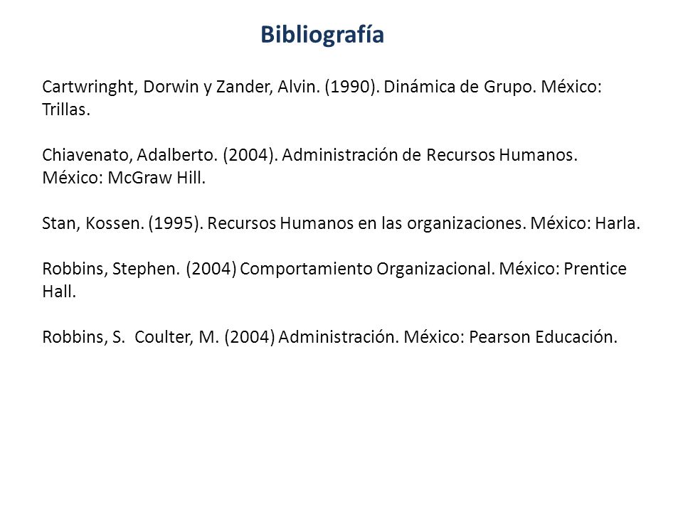 Bibliografía Cartwringht, Dorwin y Zander, Alvin. (1990). Dinámica de Grupo. México: Trillas.