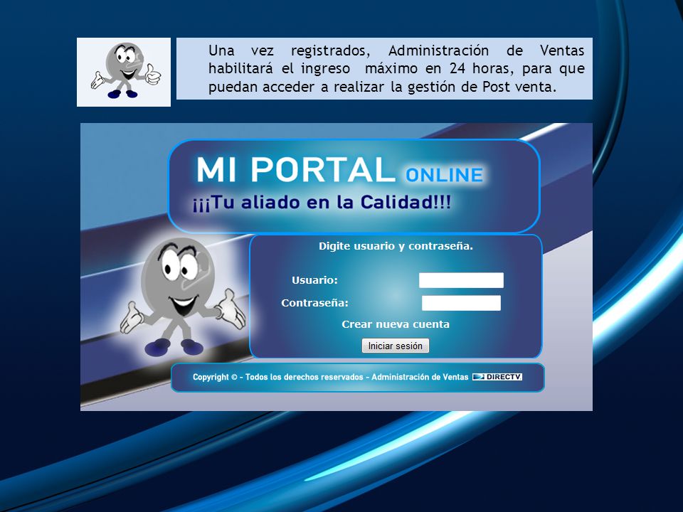 Una vez registrados, Administración de Ventas habilitará el ingreso máximo en 24 horas, para que puedan acceder a realizar la gestión de Post venta.