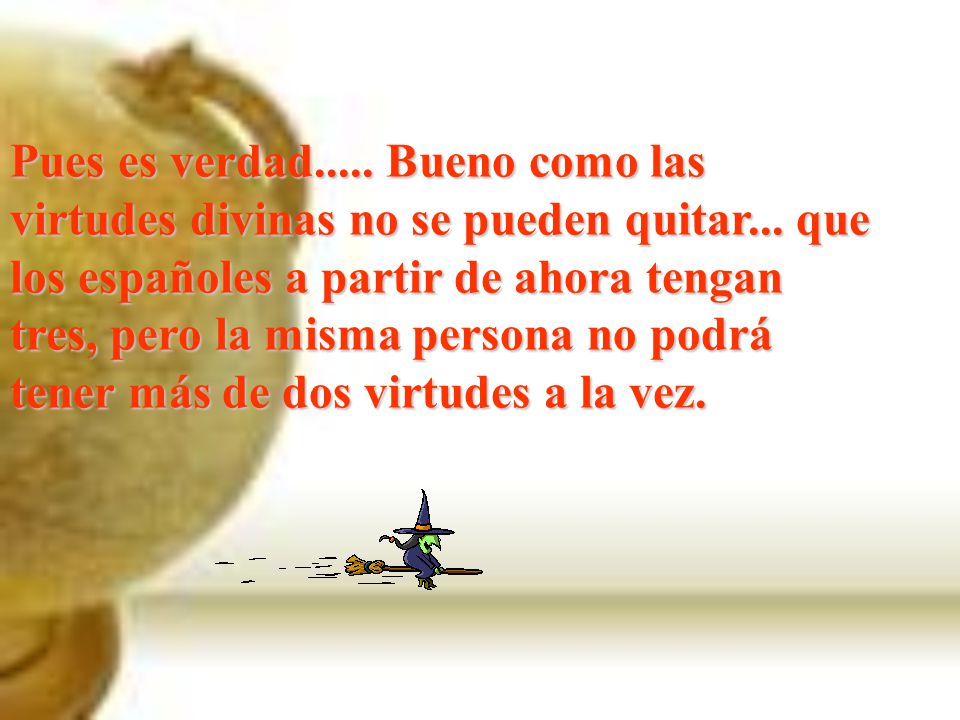 Pues es verdad. Bueno como las virtudes divinas no se pueden quitar