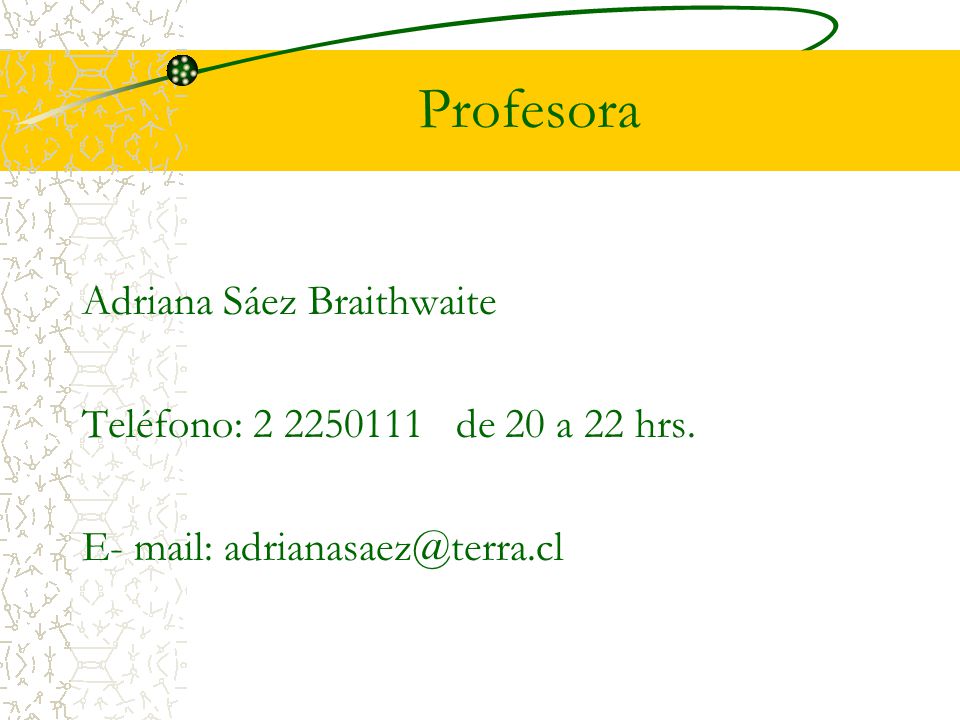 Profesora Adriana Sáez Braithwaite Teléfono: de 20 a 22 hrs.