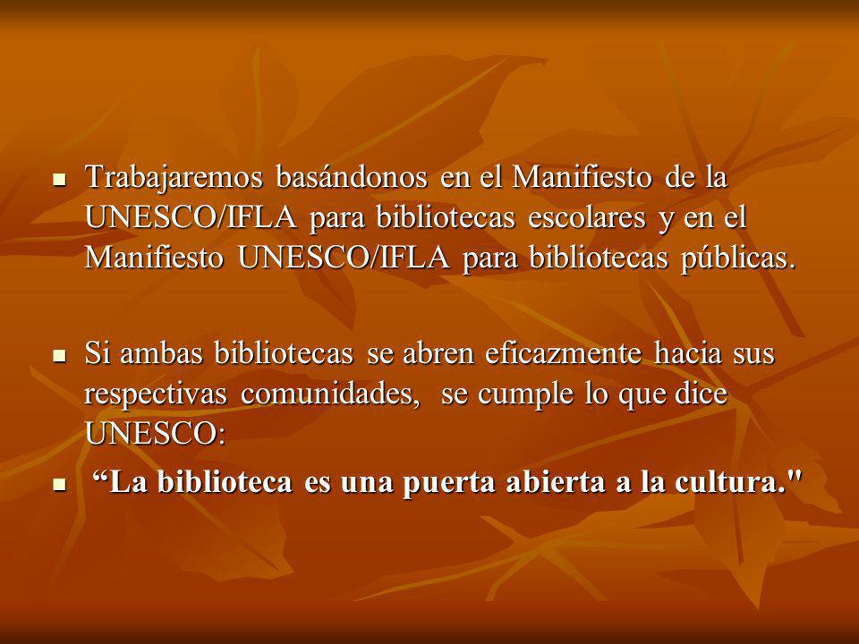 Trabajaremos basándonos en el Manifiesto de la UNESCO/IFLA para bibliotecas escolares y en el Manifiesto UNESCO/IFLA para bibliotecas públicas.