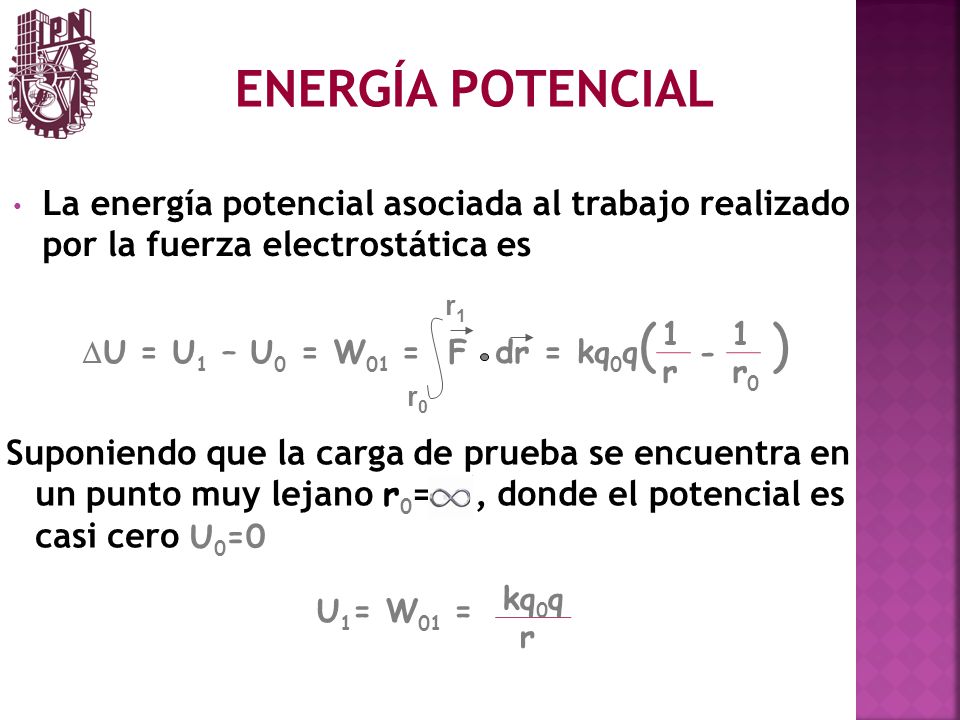 ENERGÍA POTENCIAL La energía potencial asociada al trabajo realizado por la fuerza electrostática es.