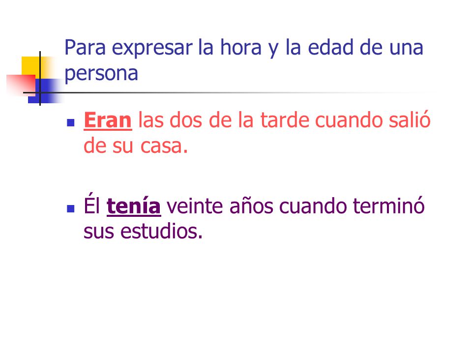 Para expresar la hora y la edad de una persona