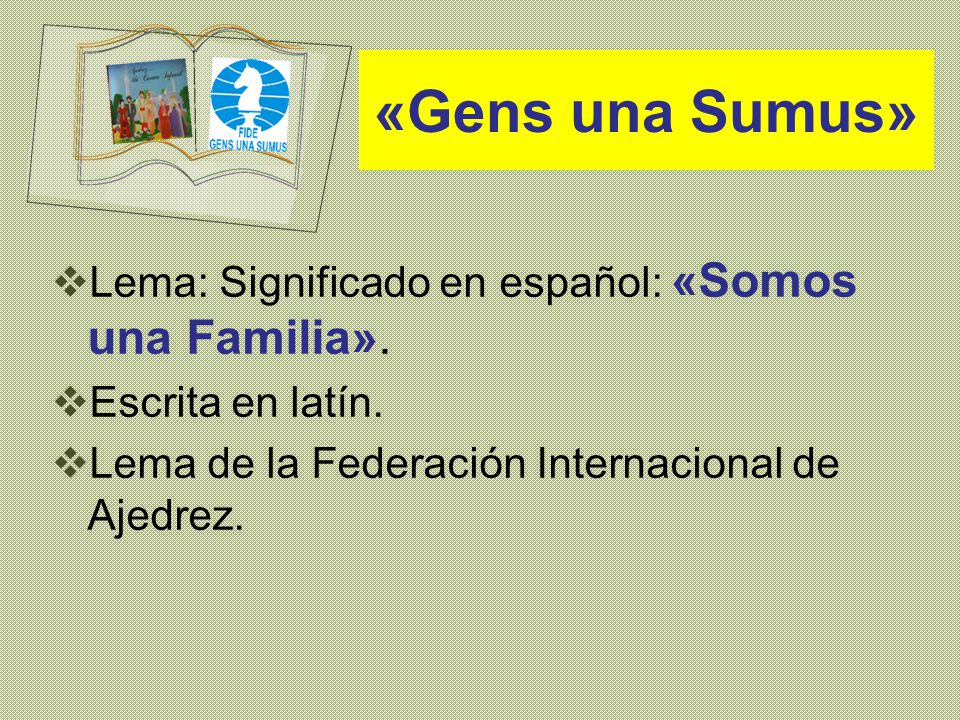 «Gens una Sumus» Lema: Significado en español: «Somos una Familia».