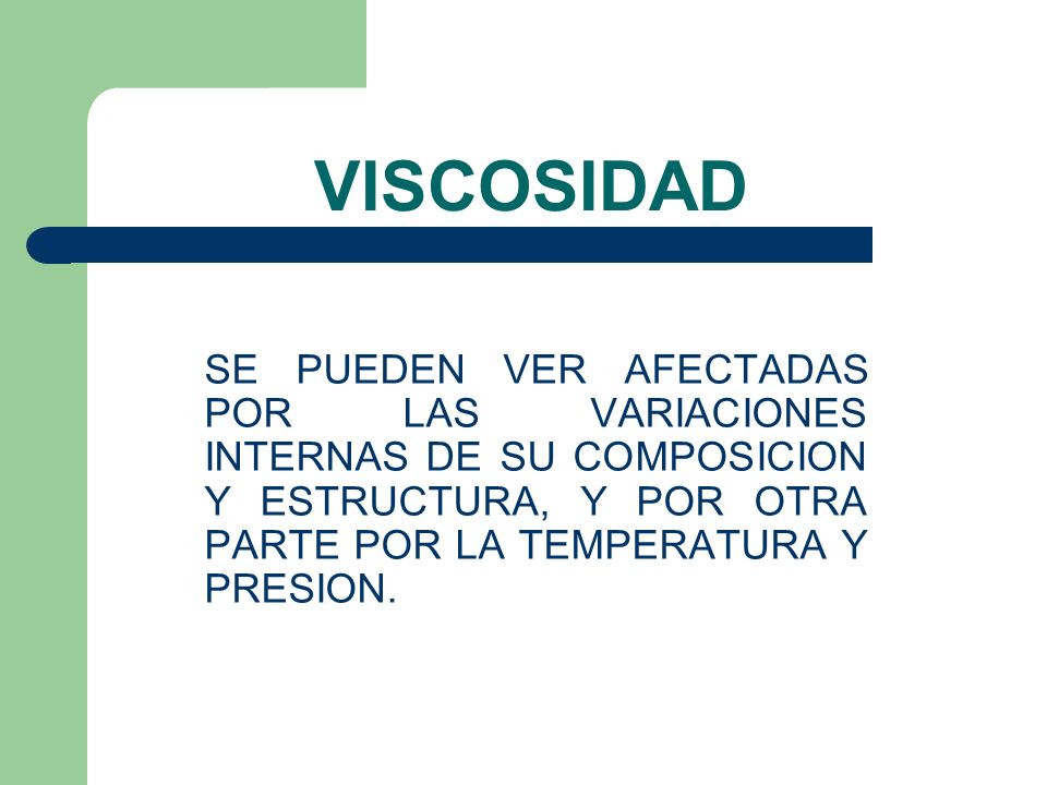 VISCOSIDAD SE PUEDEN VER AFECTADAS POR LAS VARIACIONES INTERNAS DE SU COMPOSICION Y ESTRUCTURA, Y POR OTRA PARTE POR LA TEMPERATURA Y PRESION.