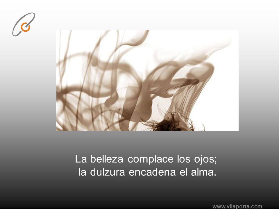 La belleza complace los ojos; la dulzura encadena el alma.