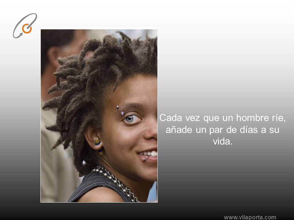 Cada vez que un hombre ríe, añade un par de días a su vida.