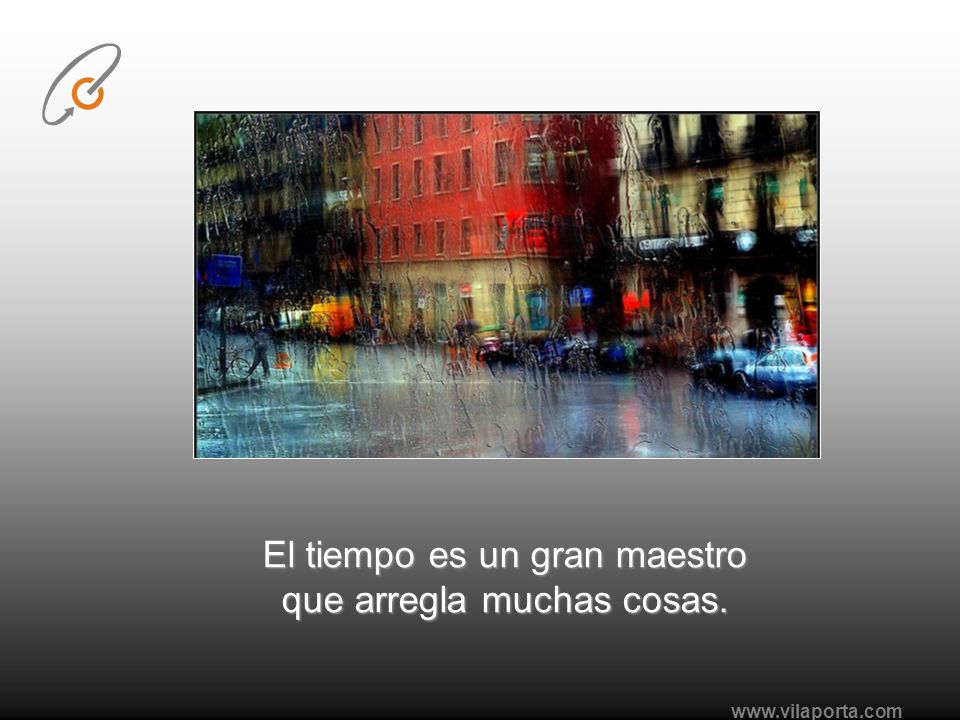 El tiempo es un gran maestro que arregla muchas cosas.