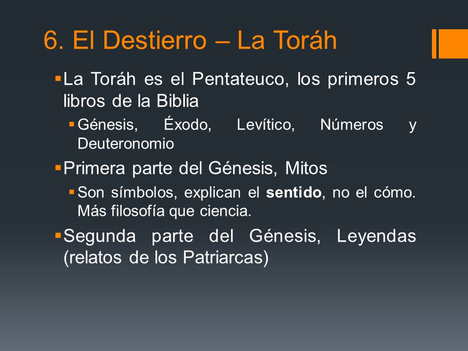 6. El Destierro – La Toráh La Toráh es el Pentateuco, los primeros 5 libros de la Biblia. Génesis, Éxodo, Levítico, Números y Deuteronomio.