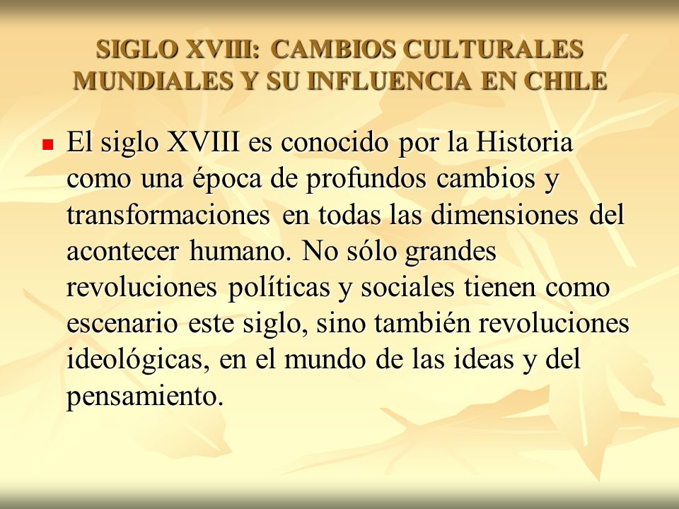 SIGLO XVIII: CAMBIOS CULTURALES MUNDIALES Y SU INFLUENCIA EN CHILE