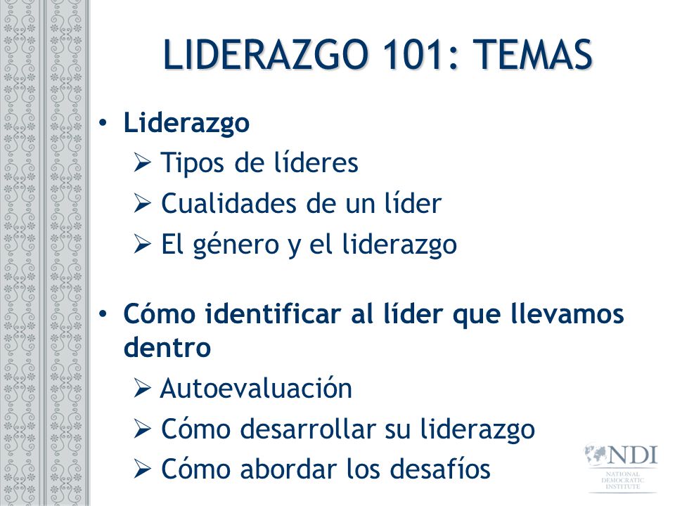 LIDERAZGO 101: TEMAS Liderazgo Tipos de líderes Cualidades de un líder
