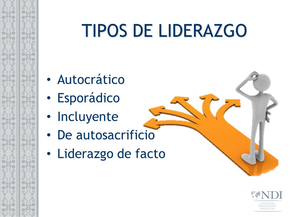 TIPOS DE LIDERAZGO Autocrático Esporádico Incluyente De autosacrificio
