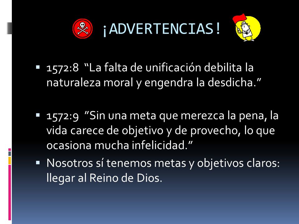 ¡ADVERTENCIAS! 1572:8 La falta de unificación debilita la naturaleza moral y engendra la desdicha.