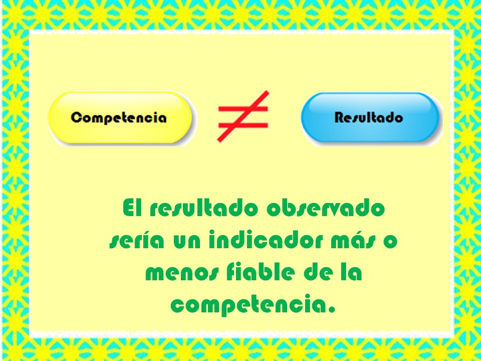 El resultado observado sería un indicador más o menos fiable de la competencia.