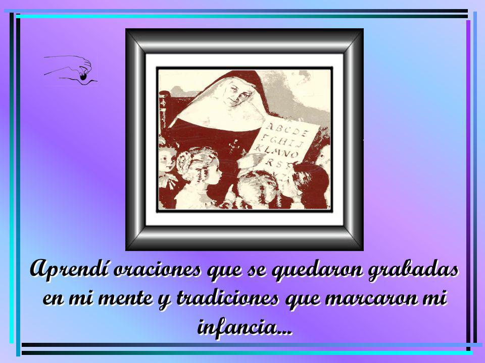 Aprendí oraciones que se quedaron grabadas en mi mente y tradiciones que marcaron mi infancia...