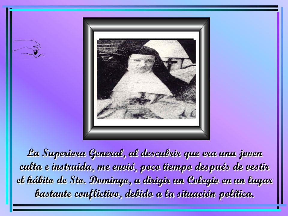 La Superiora General, al descubrir que era una joven culta e instruida, me envió, poco tiempo después de vestir el hábito de Sto.