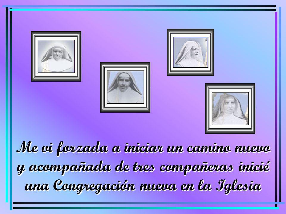 Me vi forzada a iniciar un camino nuevo y acompañada de tres compañeras inicié una Congregación nueva en la Iglesia