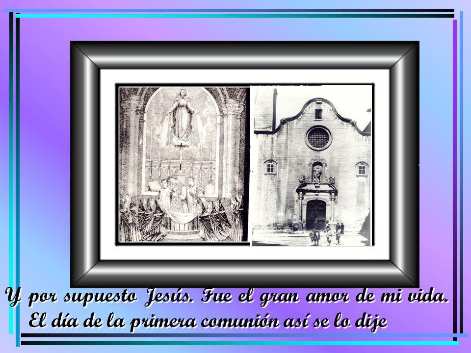 Y por supuesto Jesús. Fue el gran amor de mi vida