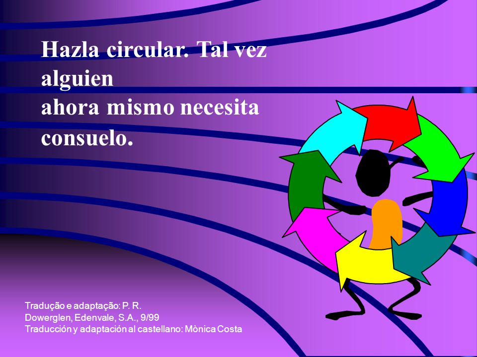 Hazla circular. Tal vez alguien ahora mismo necesita consuelo.