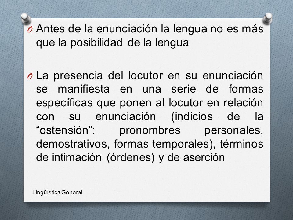 Antes de la enunciación la lengua no es más que la posibilidad de la lengua