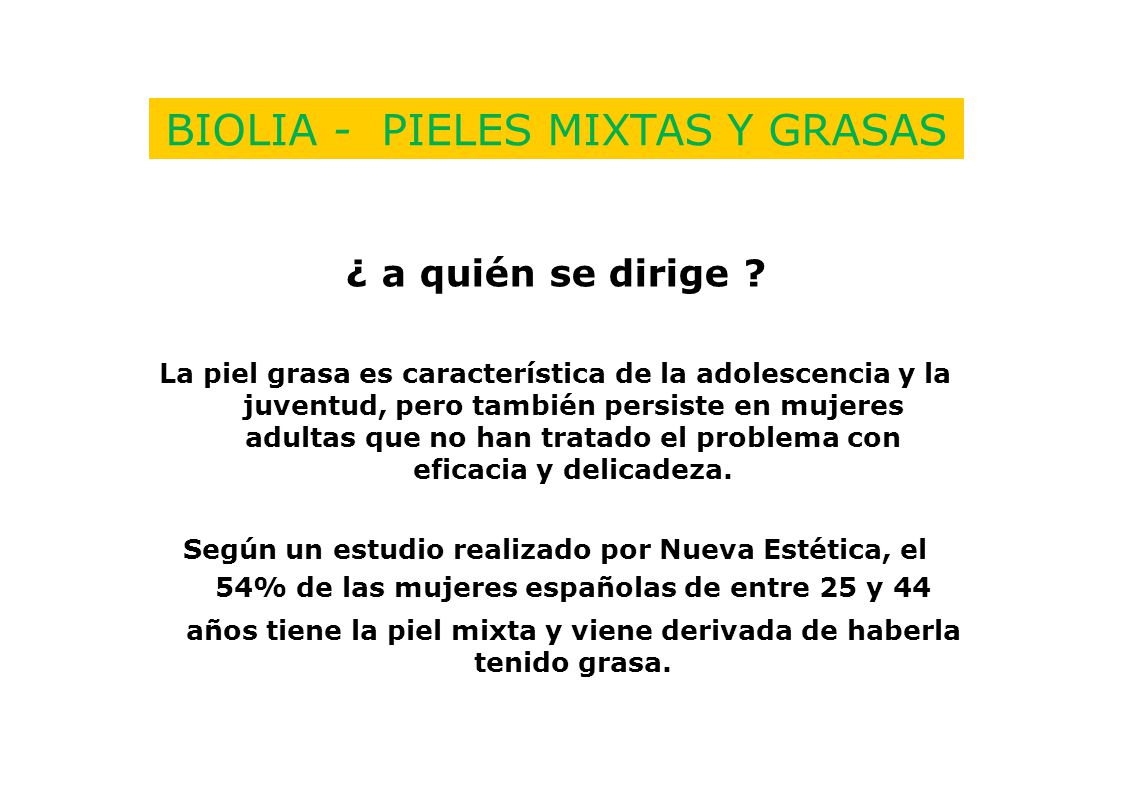 años tiene la piel mixta y viene derivada de haberla tenido grasa.