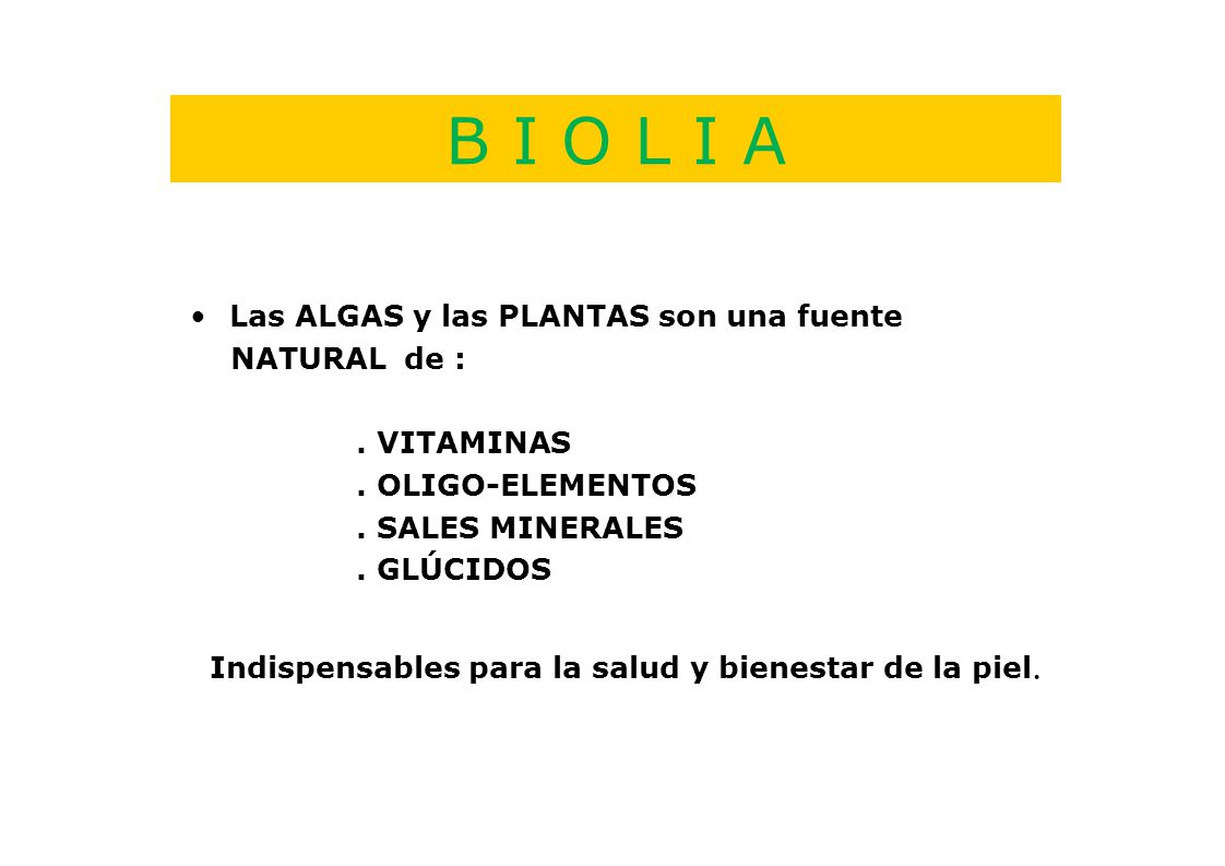 B I O L I A Las ALGAS y las PLANTAS son una fuente NATURAL de :