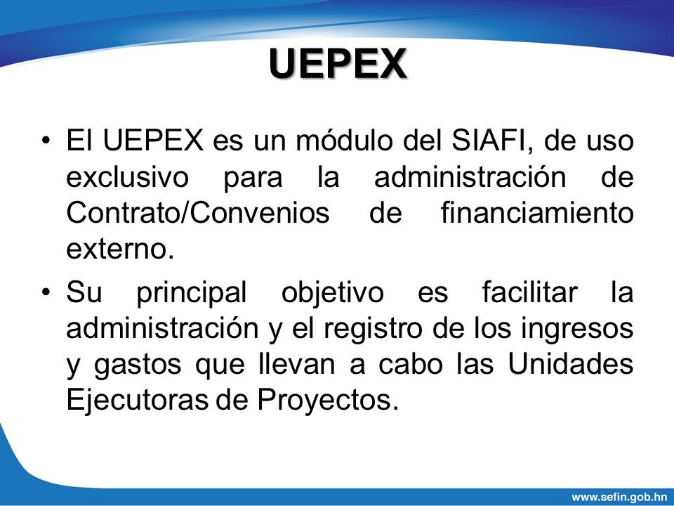UEPEX El UEPEX es un módulo del SIAFI, de uso exclusivo para la administración de Contrato/Convenios de financiamiento externo.