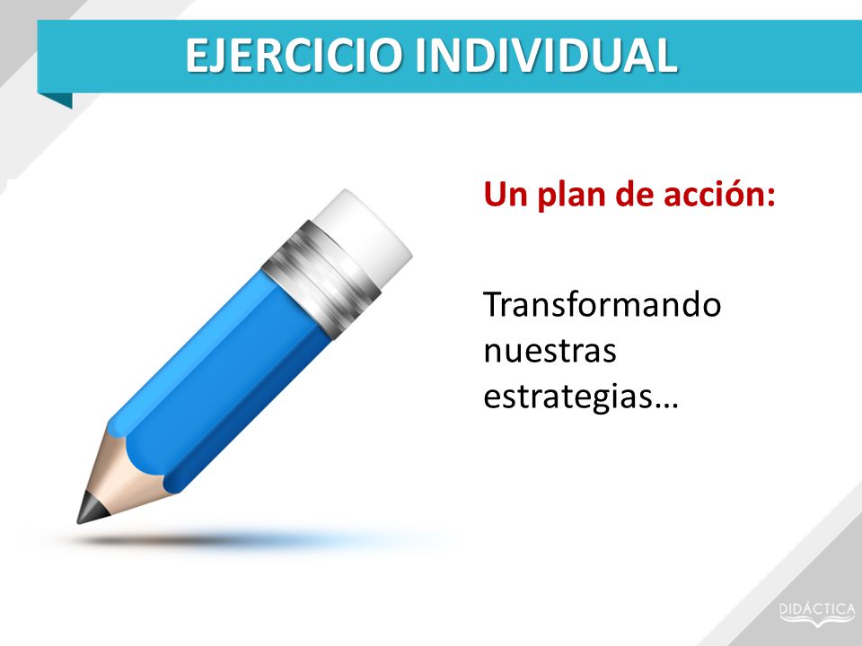EJERCICIO INDIVIDUAL Un plan de acción: Transformando nuestras estrategias…