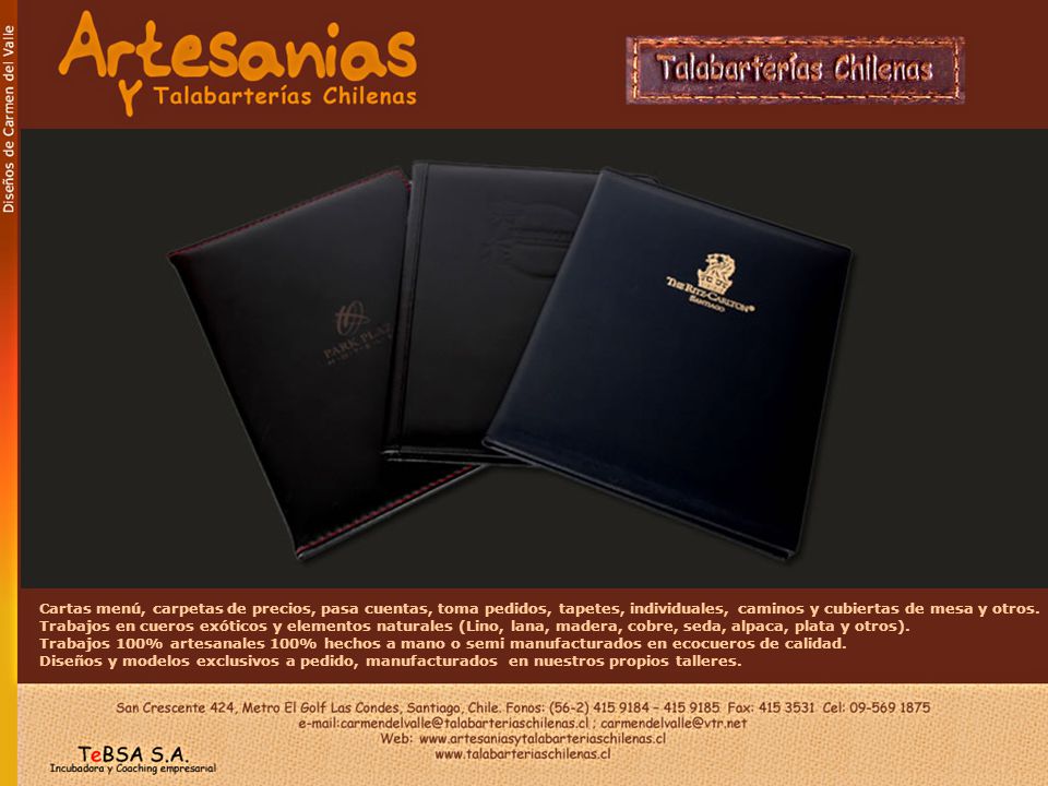 Cartas menú, carpetas de precios, pasa cuentas, toma pedidos, tapetes, individuales, caminos y cubiertas de mesa y otros. Trabajos en cueros exóticos y elementos naturales (Lino, lana, madera, cobre, seda, alpaca, plata y otros).