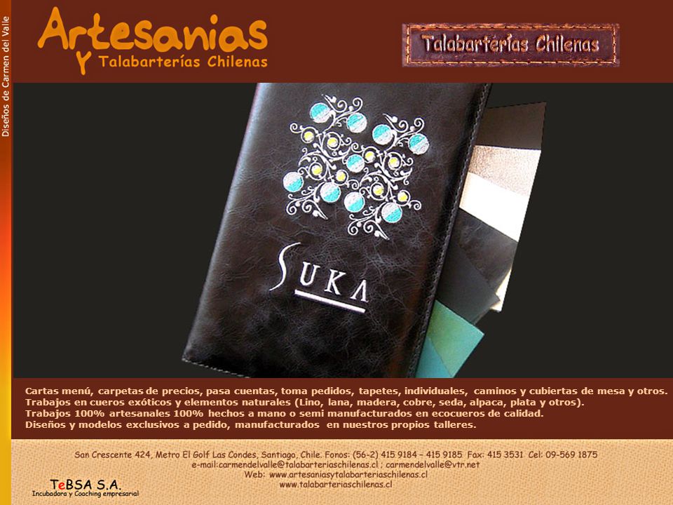 Cartas menú, carpetas de precios, pasa cuentas, toma pedidos, tapetes, individuales, caminos y cubiertas de mesa y otros. Trabajos en cueros exóticos y elementos naturales (Lino, lana, madera, cobre, seda, alpaca, plata y otros).