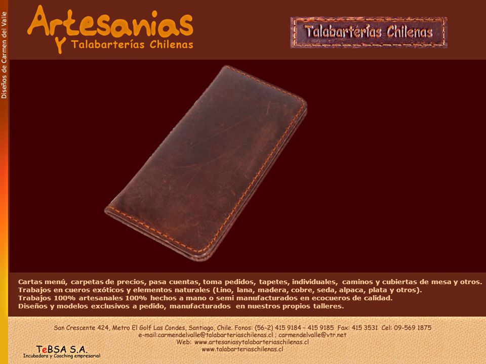 Cartas menú, carpetas de precios, pasa cuentas, toma pedidos, tapetes, individuales, caminos y cubiertas de mesa y otros. Trabajos en cueros exóticos y elementos naturales (Lino, lana, madera, cobre, seda, alpaca, plata y otros).