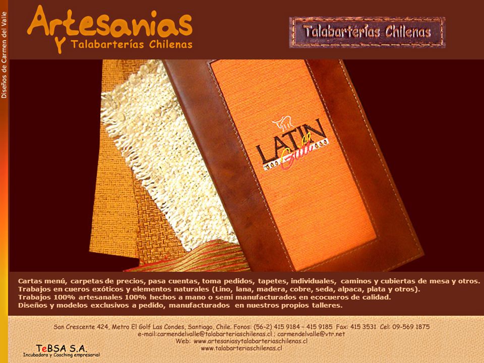 Cartas menú, carpetas de precios, pasa cuentas, toma pedidos, tapetes, individuales, caminos y cubiertas de mesa y otros. Trabajos en cueros exóticos y elementos naturales (Lino, lana, madera, cobre, seda, alpaca, plata y otros).