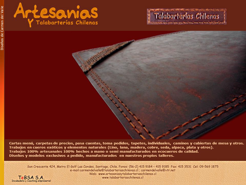 Cartas menú, carpetas de precios, pasa cuentas, toma pedidos, tapetes, individuales, caminos y cubiertas de mesa y otros. Trabajos en cueros exóticos y elementos naturales (Lino, lana, madera, cobre, seda, alpaca, plata y otros).