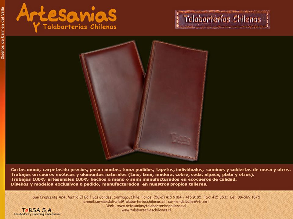 Cartas menú, carpetas de precios, pasa cuentas, toma pedidos, tapetes, individuales, caminos y cubiertas de mesa y otros. Trabajos en cueros exóticos y elementos naturales (Lino, lana, madera, cobre, seda, alpaca, plata y otros).