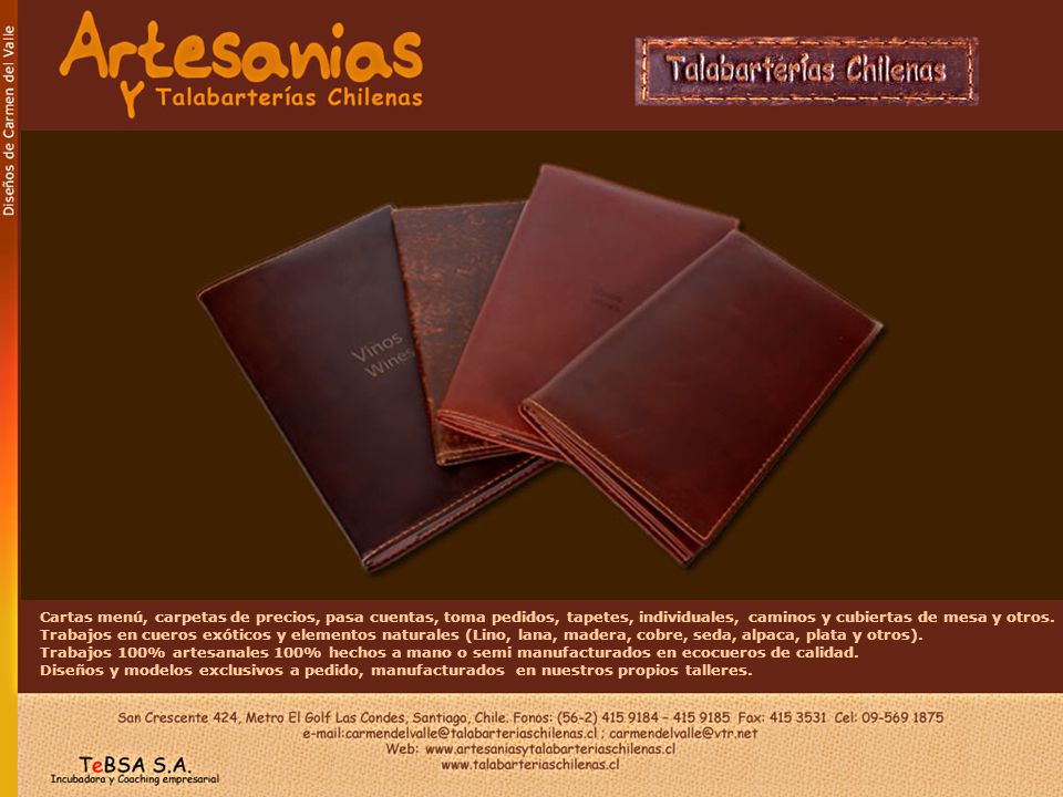 Cartas menú, carpetas de precios, pasa cuentas, toma pedidos, tapetes, individuales, caminos y cubiertas de mesa y otros. Trabajos en cueros exóticos y elementos naturales (Lino, lana, madera, cobre, seda, alpaca, plata y otros).