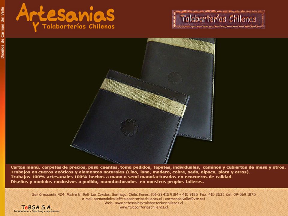 Cartas menú, carpetas de precios, pasa cuentas, toma pedidos, tapetes, individuales, caminos y cubiertas de mesa y otros. Trabajos en cueros exóticos y elementos naturales (Lino, lana, madera, cobre, seda, alpaca, plata y otros).