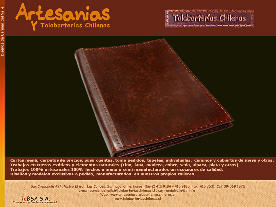Cartas menú, carpetas de precios, pasa cuentas, toma pedidos, tapetes, individuales, caminos y cubiertas de mesa y otros. Trabajos en cueros exóticos y elementos naturales (Lino, lana, madera, cobre, seda, alpaca, plata y otros).