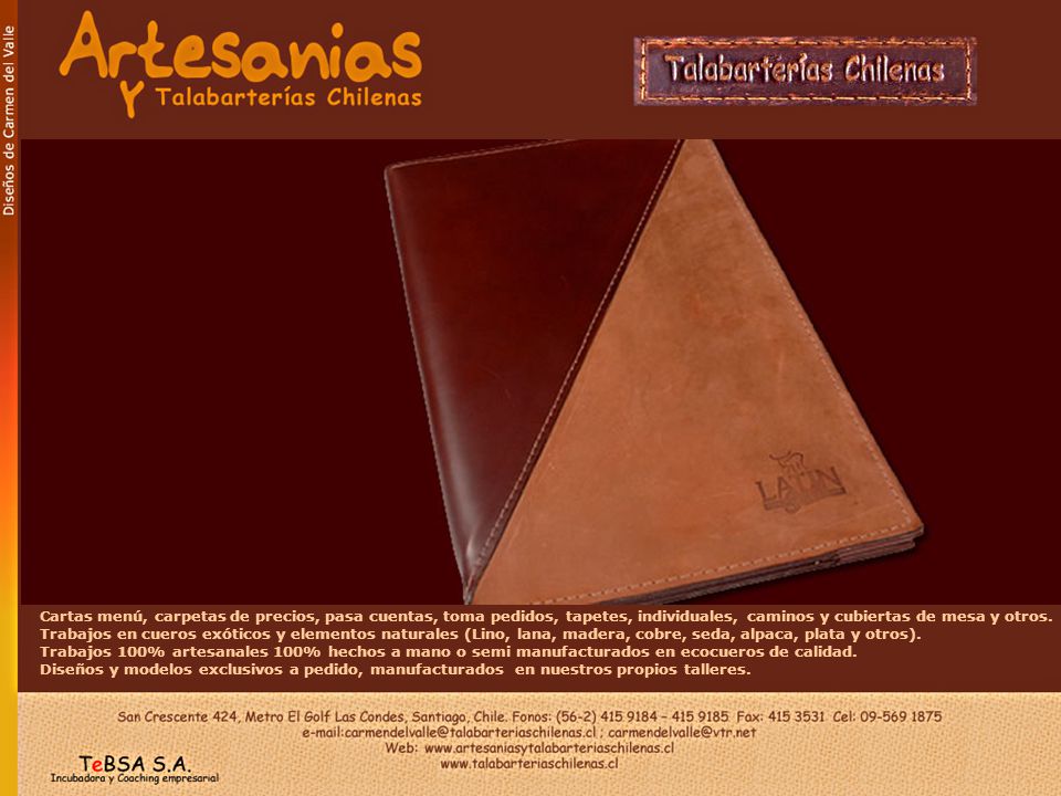 Cartas menú, carpetas de precios, pasa cuentas, toma pedidos, tapetes, individuales, caminos y cubiertas de mesa y otros. Trabajos en cueros exóticos y elementos naturales (Lino, lana, madera, cobre, seda, alpaca, plata y otros).