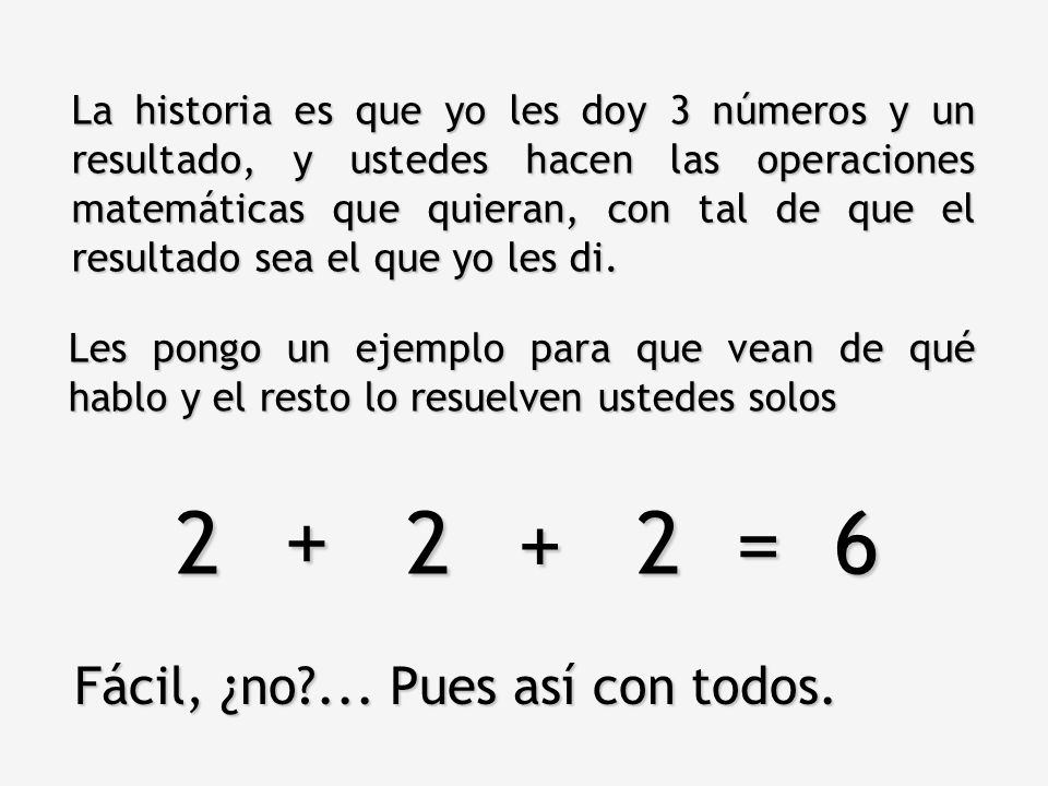2 2 2 = Fácil, ¿no ... Pues así con todos.