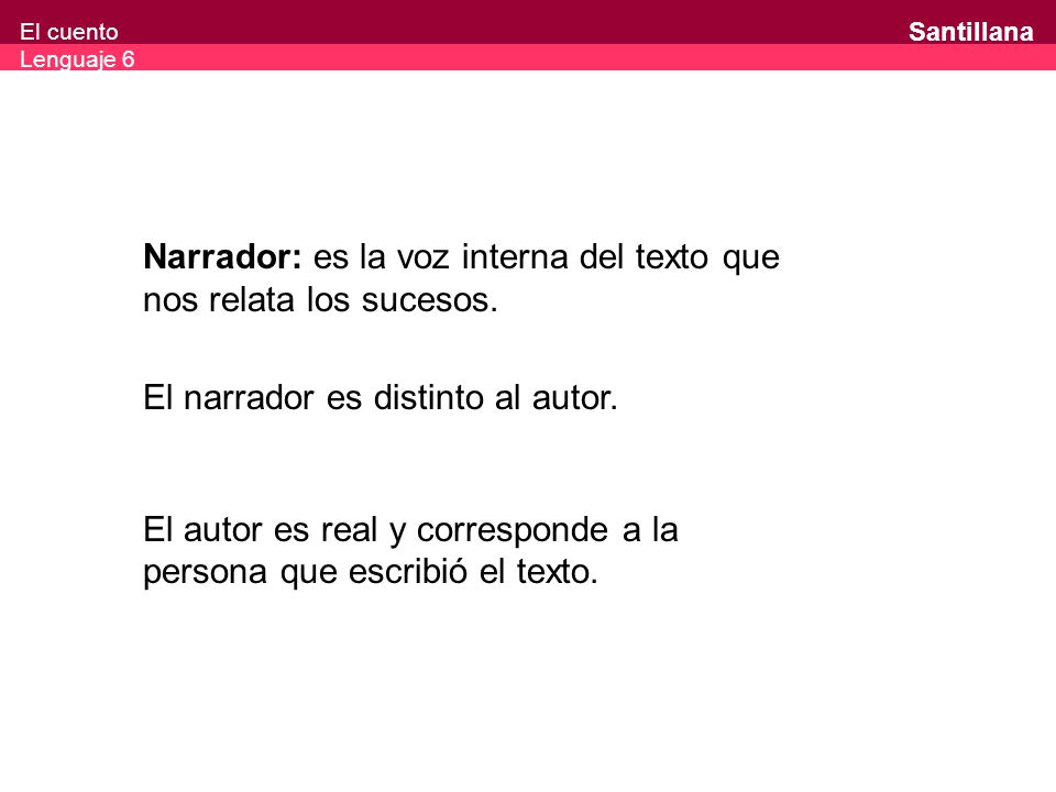 Narrador: es la voz interna del texto que nos relata los sucesos.