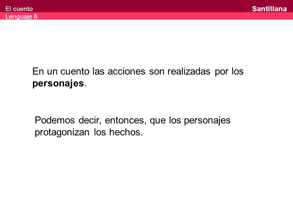 En un cuento las acciones son realizadas por los personajes.