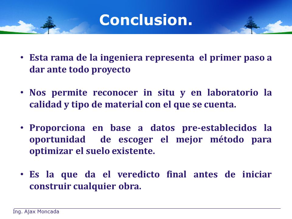 Conclusion. Esta rama de la ingeniera representa el primer paso a dar ante todo proyecto.