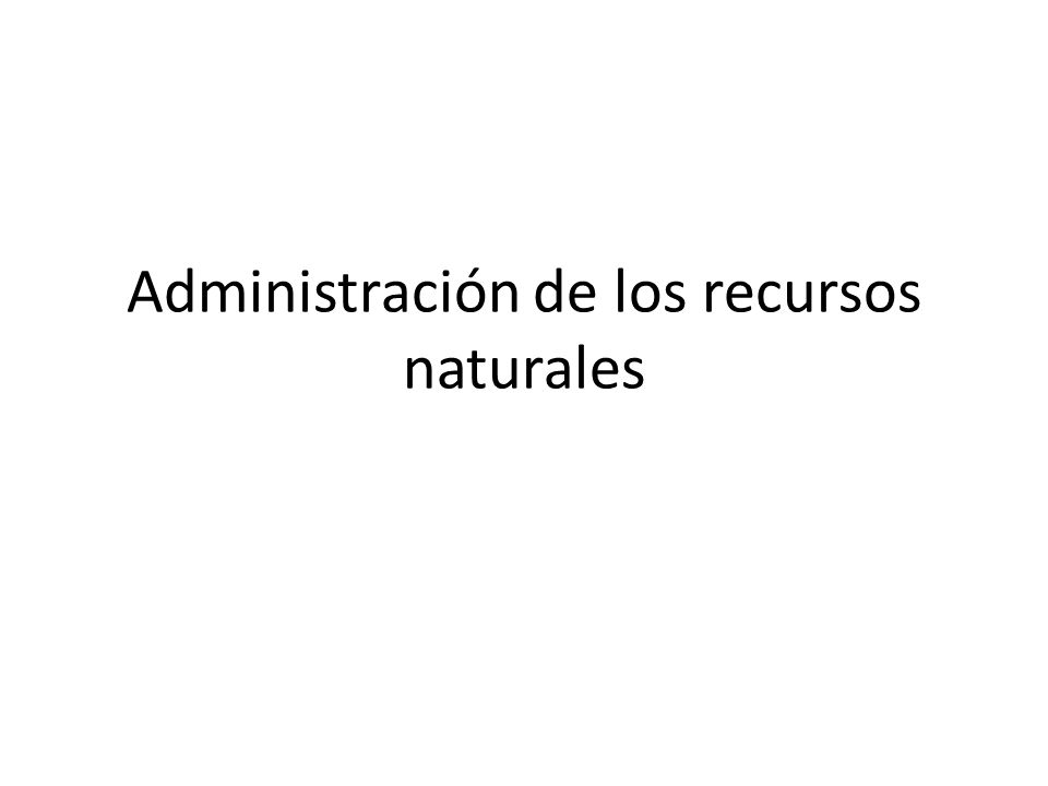 Administración de los recursos naturales