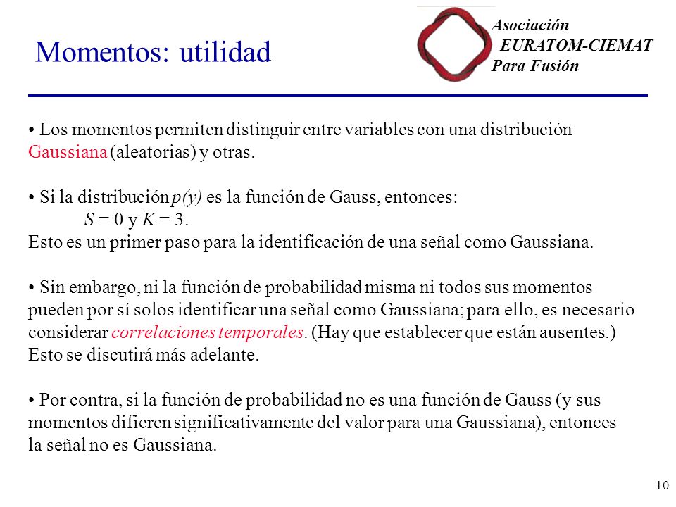 Momentos: utilidad Los momentos permiten distinguir entre variables con una distribución Gaussiana (aleatorias) y otras.