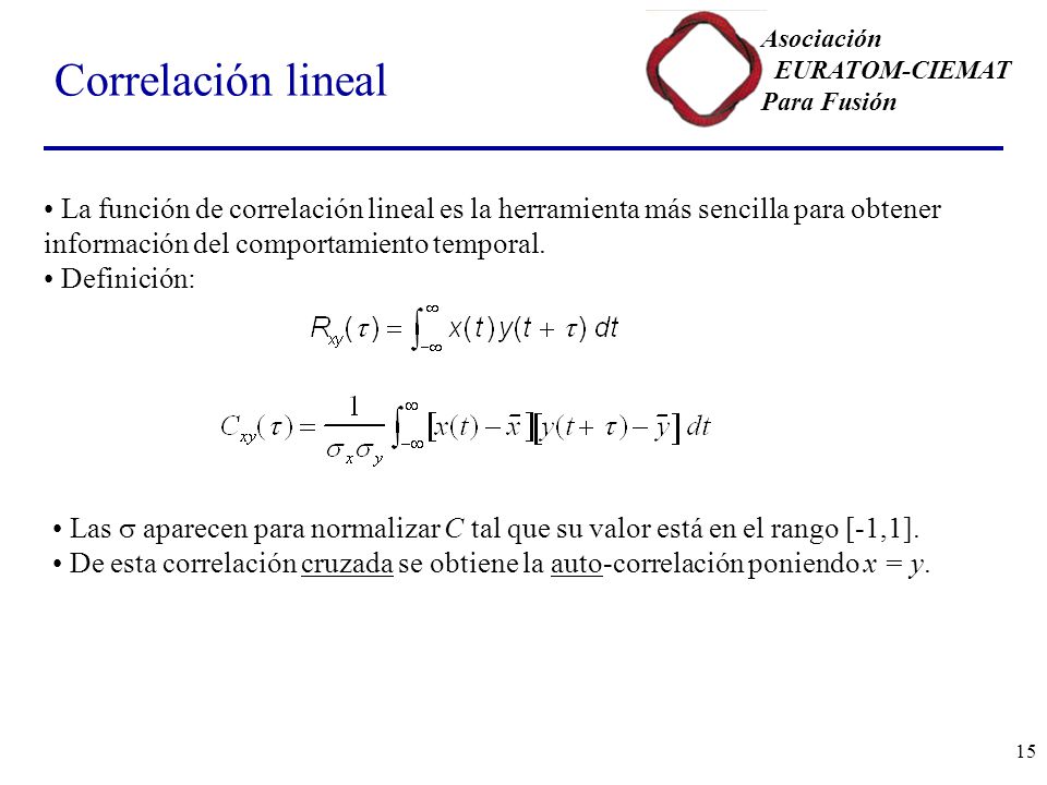 Correlación lineal La función de correlación lineal es la herramienta más sencilla para obtener información del comportamiento temporal.