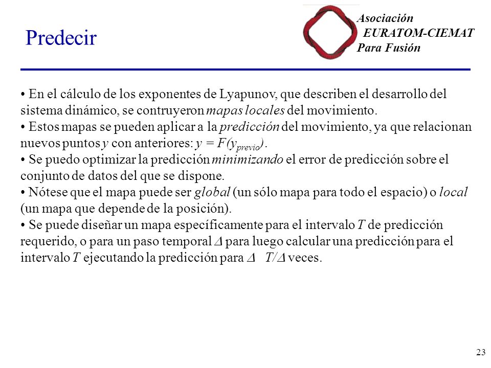 Predecir En el cálculo de los exponentes de Lyapunov, que describen el desarrollo del sistema dinámico, se contruyeron mapas locales del movimiento.
